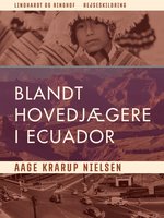 Blandt hovedjægere i Ecuador - Aage Krarup Nielsen