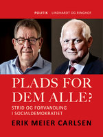 Plads for dem alle? Strid og forvandling i Socialdemokratiet - Erik Meier Carlsen
