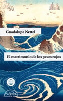 El matrimonio de los peces rojos - Guadalupe Nettel