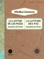La latitud de los pasos / La latitude des pas: Impresiones del Camino / Impressions du Chemin - Oleñka Carrasco