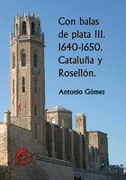 Con balas de plata III: 1640-1650. Cataluña y Rosellón. - Antonio Gómez