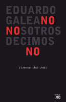 Nosotros decimos no: Crónicas (1963/1988) - Eduardo H. Galeano