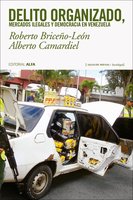 Delito organizado, mercados ilegales y democracia en Venezuela - Roberto Briceño León, Alberto Camardiel