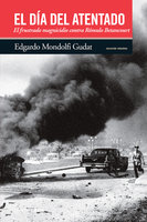 El día del atentado: El frustrado magnicidio contra Rómulo Betancourt - Edgardo Mondolfi Gudat