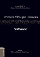 Diccionario del A.T. Pentateuco - T. Desmond Alexander, David W. Baker