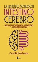 La increíble conexión intestino cerebro: Descubre la relación entre las emociones y el equilibrio intestinal - Camila Rowlands