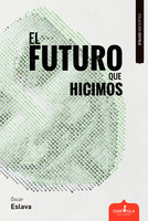 El futuro que hicimos - Óscar Eslava Álvarez