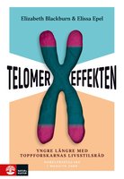 Telomereffekten : Yngre längre med toppforskarnas livsstilsråd - Elissa Epel, Elizabeth Blackburn
