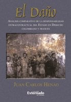 El Daño: Análisis comparativo de la responsabilidad extracontractual del Estado en derecho colombiano y francés - Juan Carlos Henao