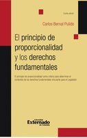 El principio de proporcionalidad y los derechos fundamentales: El principio de proporcionalidad como criterio para determinar el contenido de los derechos fundamentales vinculantes para el Legislador - Carlos Bernal Pulido