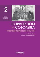 Corrupción en Colombia - Tomo II: Enfoques Sectoriales Sobre Corrupción - Juan Carlos Henao, David A. Ortiz Escobar