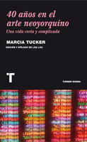 40 años en el arte neoyorquino: Una vida corta y complicada - Marcia Tucker