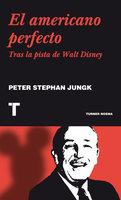 El americano perfecto: Tras la pista de Walt Disney - Peter Stephan Jungk