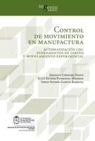 Control de movimiento en manufactura. Automatización CNC fundamentos de diseño y modelamiento experimental - Ernesto Córdoba, Jully Paternina, Jorge García