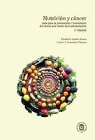 Nutrición y cancer: Guía para la prevención y tratamiento del cancer (2ª edición) - Elizabeth Cañón Bustos, Carlos A. Guerrero Fonseca