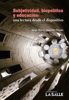 Subjetividad, biopolítica y educación: Una lectura desde el dispositivo - Jorge Eliécer Martínez Posada