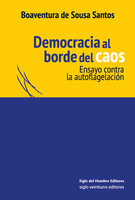 Democracia al borde del caos: Ensayo contra la autoflagelación - Boaventura de Sousa Santos