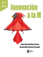 Innovación a la M: Experiencias innovadoras en Medellín - Jorge Hernán Mesa Cano, Diana María Osorio Posada