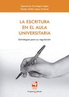 La escritura en el aula universitaria: Estrategias para su regulación - Esperanza Arciniegas Lagos, Gladys Stella López Jiménez