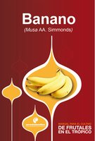 Manual para el cultivo de frutales en el trópico. Banano - Ana María Martínez, Lilliana Hoyos