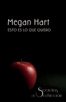 Esto es lo que quiero: Secretos de seducción (1) - Megan Hart