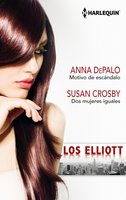 Motivo de escándalo - Dos mujeres iguales: Los Elliots - Susan Crosby, Anna Depalo