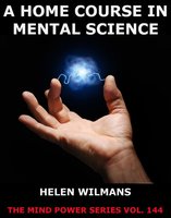 A Home Course in Mental Science - Helen Wilmans