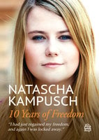 10 Years of Freedom - Natascha Kampusch, Heike Gronemeier