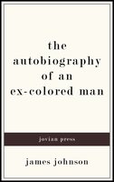 The Autobiography of an Ex-Colored Man - James Johnson