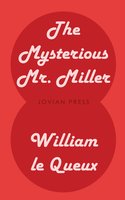 The Mysterious Mr. Miller - William Le Queux