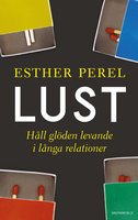 Lust : Håll glöden levande i långa relationer - Esther Perel