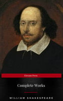 Complete Works Of William Shakespeare (37 Plays + 160 Sonnets + 5 Poetry Books + 150 Illustrations) - Eireann Press, William Shakespeare