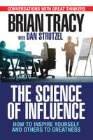The Science of Influence: How to Inspire Yourself and Others to Greatness - Brian Tracy, Dan Strutzel