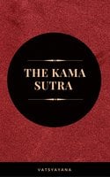 The Kama Sutra: The Ultimate Guide to the Secrets of Erotic Pleasure - Vatsyayana