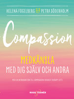 Compassion : Medkänsla med dig själv och andra - Helena Fogelberg, Petra Söderholm
