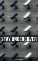 Stay Undercover (Spy Books Boxed Set): True Spy Stories and Biographies, Action Thrillers, International Mysteries & War Espionage - Erskine Childers, James Fenimore Cooper, Robert Baden-Powell, E. Philips Oppenheim, George Barton, Joseph Conrad, Robert W. Chambers, Arthur Conan Doyle, John Buchan, John R. Coryell, William Le Queux, Fred M. White, Talbot Mundy