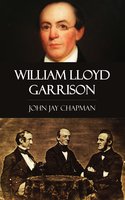 William Lloyd Garrison - John Jay Chapman