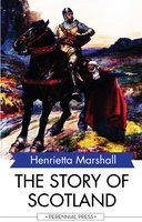 The Story of Scotland - Henrietta Marshall