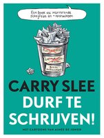 Durf te schrijven!: Schrijftips van Carry Slee - Carry Slee