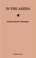 In the Arena: Stories of Political Life - Newton Booth Tarkington