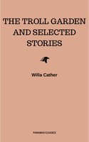 The Troll Garden and Selected Stories - Willa Cather