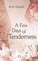 A Few Days of Tenderness - Ruth Gogoll