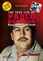 The true life of Pablo Escobar: Blood, betrayal and death - Astrid María Legarda Martínez