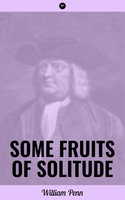 Some Fruits of Solitude - William Penn