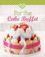 For the Cake Buffet: Our 100 top recipes presented in one cookbook - Naumann & Göbel Verlag