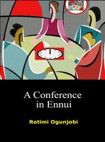 A Conference in Ennui - Rotimi Ogunjobi