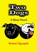 Two Dogs: A Short Novel - Rotimi Ogunjobi