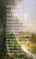 History of the Expedition under the Command of Captains Lewis and Clark - William Clark, Meriwether Lewis