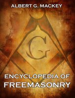 Encyclopedia Of Freemasonry - Albert G. Mackey