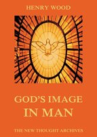 God's Image In Man - Henry Wood